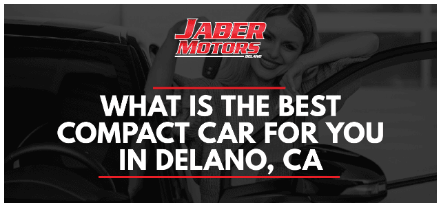 What is the Best Compact Car for You in Delano, CA