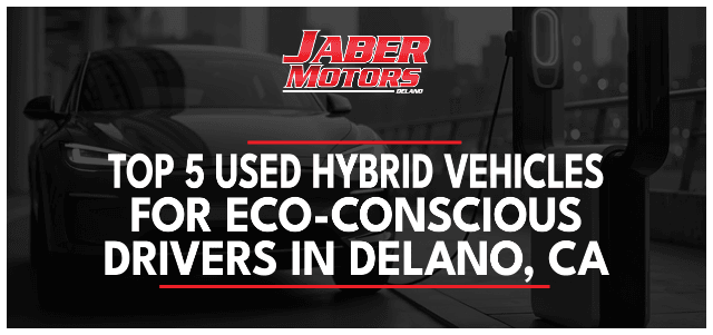 Top 5 Used Hybrid Vehicles for Eco-Conscious Drivers in Delano, CA